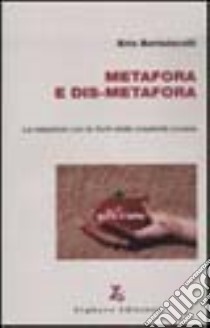 Metafora e dis-metafora. La relazione con le fonti della creatività umana libro di Bartolacelli Erio