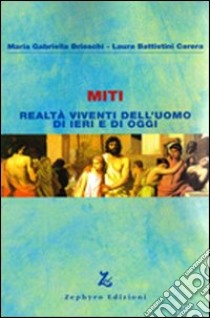 Miti. Realtà viventi dell'uomo di ieri e di oggi libro di Brioschi M. Gabriella; Carera Battistini Laura