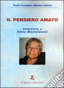 Il pensiero amato. Intervista a Silvia Montefoschi. Con DVD libro di Cozzaglio Paolo; Cutrale Mimma