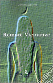 Remote vicinanze libro di Apostoli Giovanna