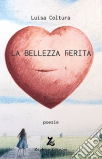 La bellezza ferita libro di Coltura Luisa