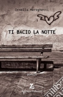 Ti bacio la notte libro di Mereghetti Ornella