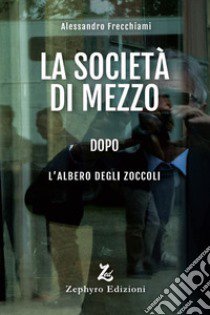 La società di mezzo dopo l'Albero degli Zoccoli libro di Frecchiami Alessandro