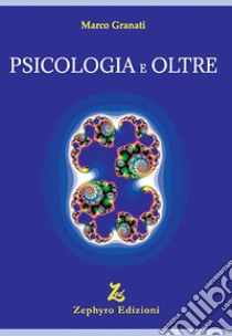 Psicologia e oltre libro di Granati Marco