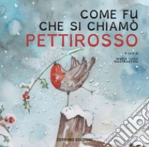 Come fu che si chiamò Pettirosso libro di Mastrantoni Maria Luisa