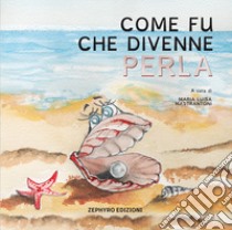 Come fu che divenne Perla libro di Mastrantoni Maria Luisa