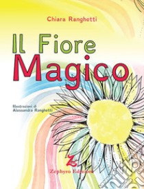 Il fiore magico libro di Ranghetti Chiara
