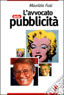 L'avvocato della pubblicità libro di Fusi Maurizio