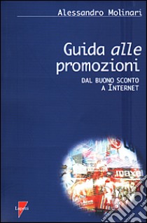 Guida alle promozioni. Dal buono sconto a Internet libro di Molinari Alessandro