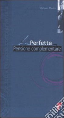 La perfetta pensione complementare libro di Clerici Stefano