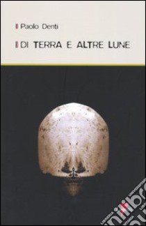 Di terra e altre lune. Con CD Audio libro di Denti Paolo