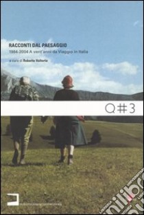 Racconti dal paesaggio 1984-2004. A vent'anni da Viaggio in Italia. Con CD-ROM libro di Valtorta R. (cur.)