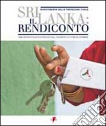 Sri Lanka: il rendiconto. Come abbiamo utilizzato le donazioni degli italiani per le vittime dello tsunami libro di Bastianini G. (cur.); Miozzo A. (cur.)