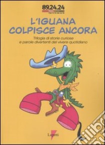 L'iguana colpisce ancora. Trilogia di storie curiose e parole divertenti del vivere quotidiano libro di Pronto Pagine Gialle (cur.)