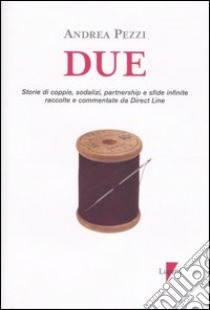 Due. Storie di coppie, sodalizi, partnership e sfide infinite raccolte commentate da Direct Line libro di Pezzi Andrea