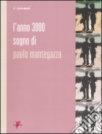 L'anno 3000. Sogno di Paolo Mantegazza libro di Mantegazza Paolo; Bigalli D. (cur.)