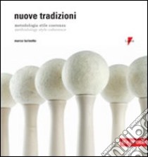 Nuove tradizioni. Metodologia, stile, coerenza-Methodology, style, coherence. Ediz. bilingue libro di Turinetto Marco