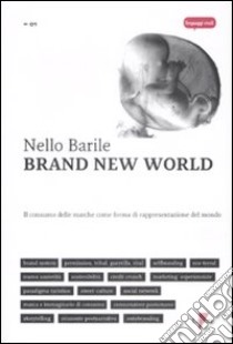 Brand new world. Il consumo delle marche come forma di rappresentazione del mondo libro di Barile Nello