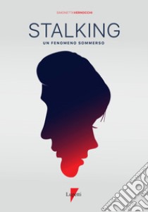 Stalking. Un fenomeno sommerso libro di Vernocchi Simonetta