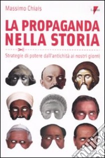 La propaganda nella storia. Strategie di potere dall'antichità ai nostri giorni libro di Chiais Massimo