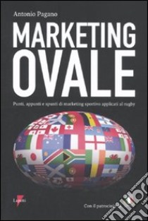 Marketing ovale. Punti, appunti e spunti di marketing sportivo applicato al rugby libro di Pagano Antonio