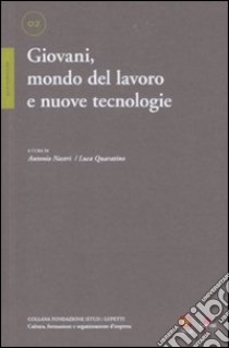 Giovani, mondo del lavoro e nuove tecnologie libro di Nastri A. (cur.); Quarantino L. (cur.)