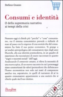 Consumi e identità. O della supremazia narrativa ai tempi della crisi libro di Gnasso Stefano