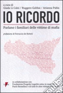 Io ricordo. Parlano i familiari delle vittime di mafia libro di Li Calzi G. (cur.); Gabbai R. (cur.); Pabis A. (cur.)