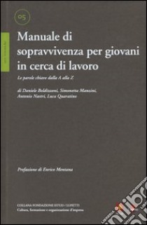 Manuale di sopravvivenza per giovani in cerca di lavoro. Le parole chiave dalla A alla Z libro