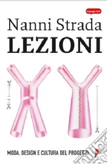 Lezioni. Moda, design e cultura del progetto libro di Strada Nanni