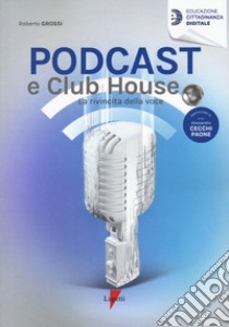 Podcast e clubhouse. La rivincita della voce libro di Grossi Roberto