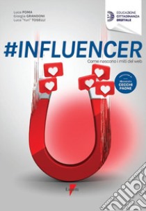 #influencer. Come nascono i miti del web libro di Poma Luca; Grandoni Giorgia; Toselli Luca