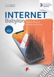 Internet Babylon. Cyberbullismo e dipendenza on-line libro di Bilotto Andrea; Ghiretti Giada