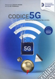 Codice 5G. Telecomunicazione no limits libro di Cecchi Paone Alessandro; De Tommaso Achille