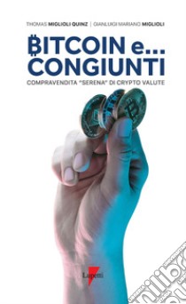 Bitcoin e... congiunti. Compravendita «serena» di crypto valute libro di Miglioli Quinz Thomas; Miglioli Gianluigi Mariano