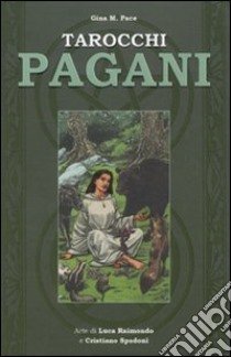 Tarocchi pagani. Con 78 carte. Con Carte libro di Pace Gina; Raimondo Luca; Spadoni Cristiano