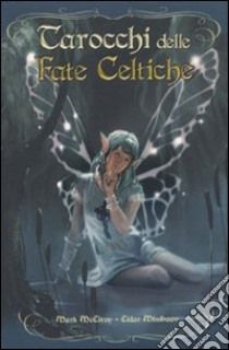 Tarocchi delle fate celtiche. Con 78 carte. Ediz. illustrata libro di McElroy Marc; Minibaev Eldar