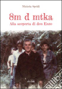 8m d mtka. Alla scoperta di don Enzo libro di Spoldi Michela