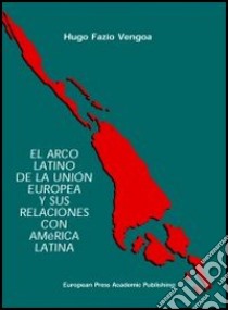 El Arco latino de la unión europea y sus relaciones con América latina libro di Fazio Vengoa Hugo