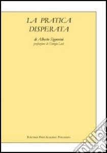 La pratica disperata libro di Signorini Alberto