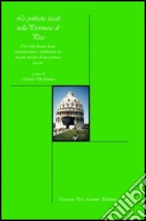 Le politiche locali nella provincia di Pisa. Crsi della finanza locale, europeizzazione e ridefinizione dei margini operativi di una provincia toscana libro di Di Quirico Roberto