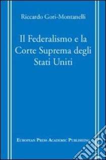 Il Federalismo e la Corte Suprema degli Stati Uniti libro di Gori Montanelli Riccardo