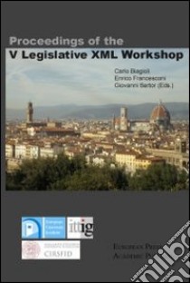 Proceedings of the 5th legislative XML workshop libro di Biagioli Carlo; Francesconi Enrico; Sartor Giovanni