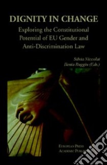 Dignity in change. Exploring the Constitutional Potential of EU Gender and Anti-Discrimination Law libro di Niccolai S. (cur.); Ruggiu I. (cur.)