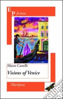 Visions of Venice libro di Castelli Alison