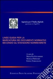 Linee guida per la marcatura dei documenti normativi secondo gli standard normeinrete libro di Giovannini M. P. (cur.); Palmirani M. (cur.); Francesconi E. (cur.)