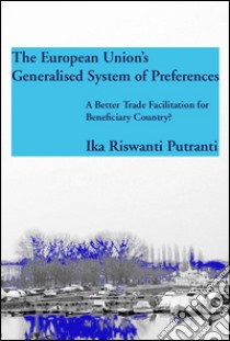 The European Union's generalised system of preferences libro di Putranti Ika Riswanti