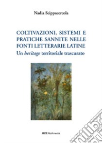 Coltivazioni, sistemi e pratiche sannite nelle fonti letterarie latine. Un «heritage» territoriale trascurato libro di Scippacercola Nadia