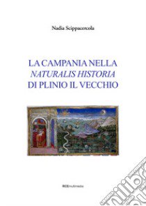 La Campania nella «Naturalis historia» di Plinio il Vecchio libro di Scippacercola Nadia