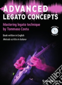 Advanced legato concepts. Mastering legato technique. Metodo. Con File audio per il download libro di Costa Tommaso